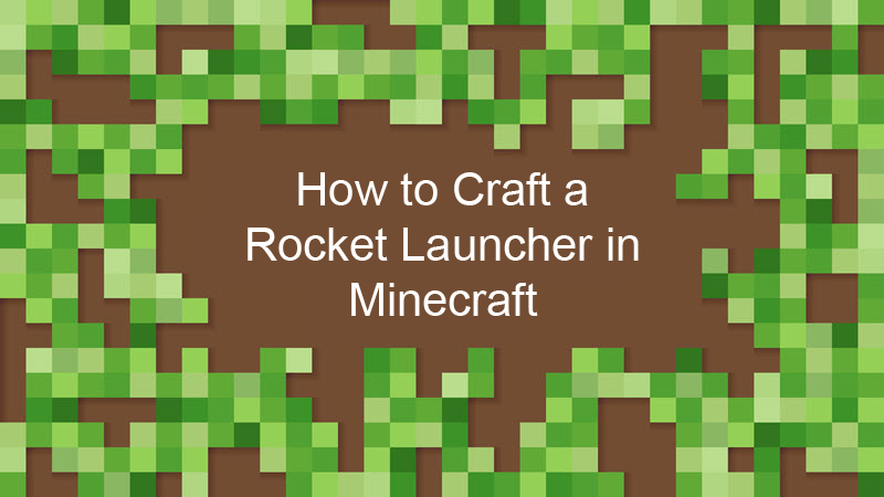 How to Make a Minecraft Rocket Launcher Step by Step Guide