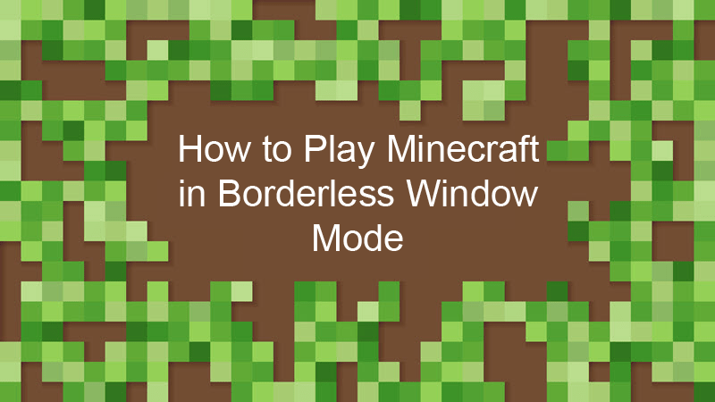 How To Play Minecraft In Borderless Window Mode.