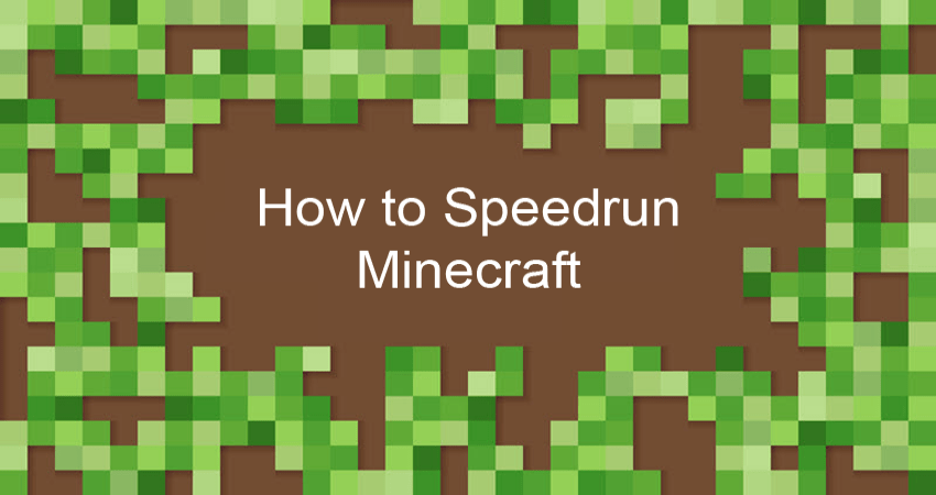 How to Speedrun Minecraft {Tips, Tricks and Steps to Take}