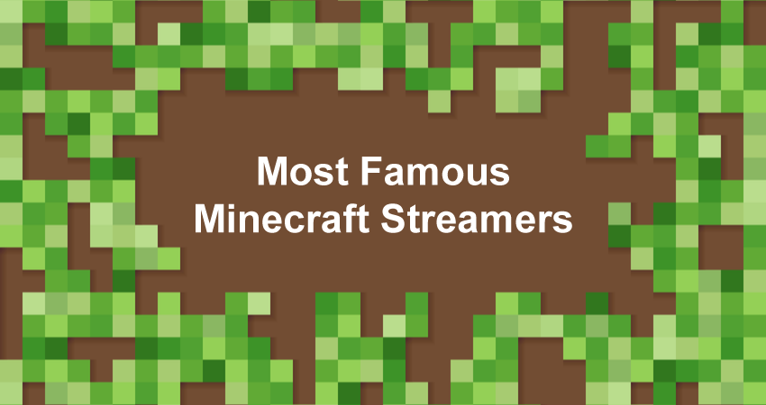 Msot Famous Minecraft Streamers