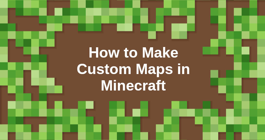 How To Make Custom Maps In Minecraft