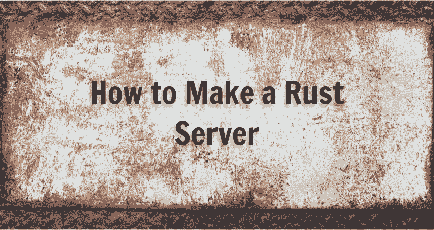 How To Make Rust Server