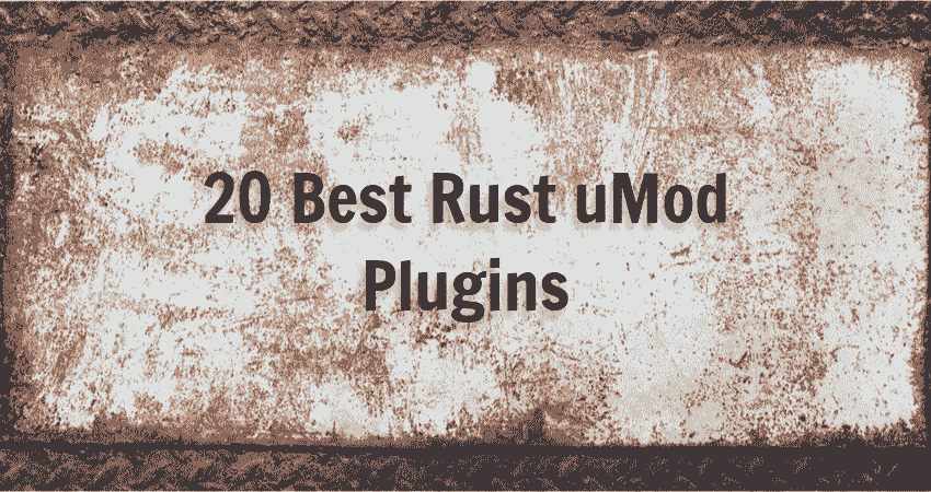 20 Best Rust Umod Plugins Mods