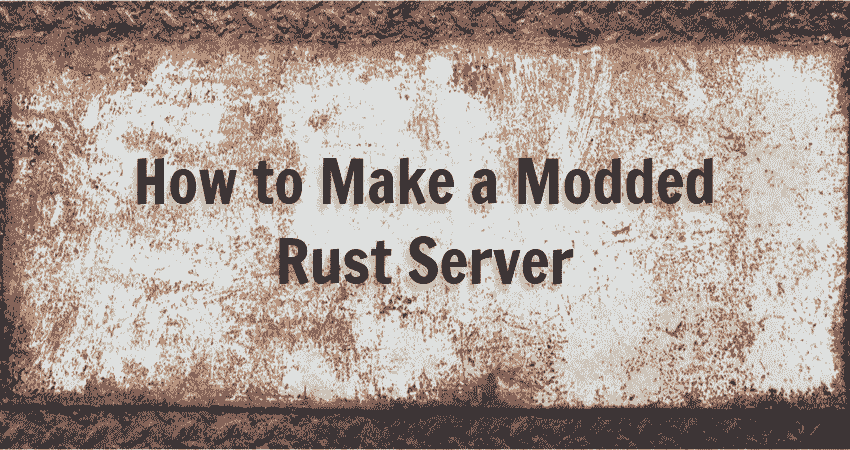 How To Make A Modded Rust Server
