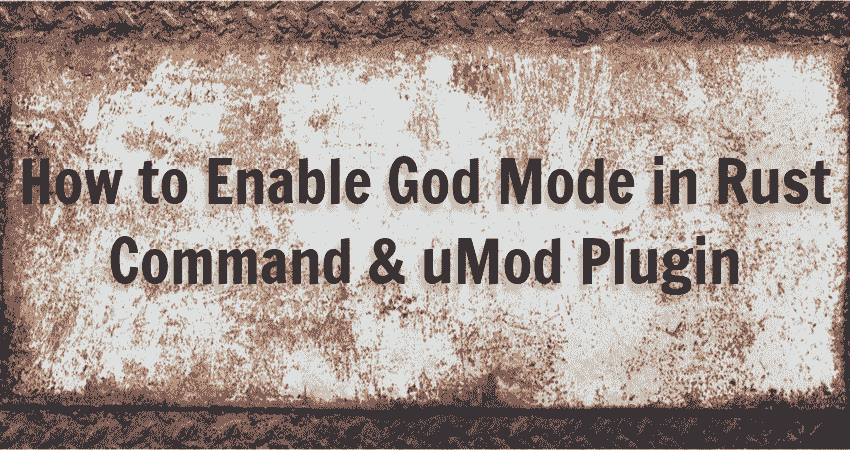 How To Enable God Mode Rust