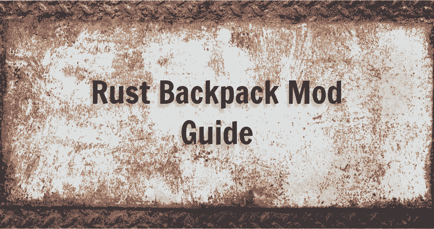 Rust Backpack Mod Guide