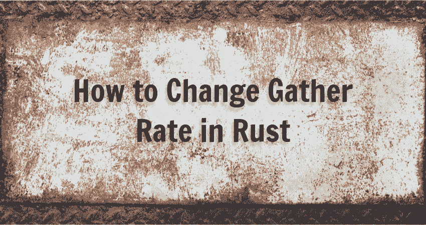 How To Change Gather Rate In Rust