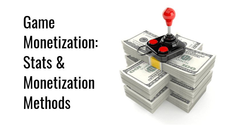 Game Monetization Stats And Monetization Methods