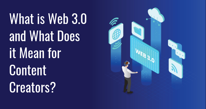What Is Web 3.0 And What Does It Mean For Content Creators
