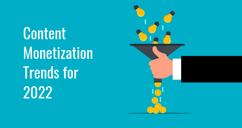 Content Monetization Trends For 2022