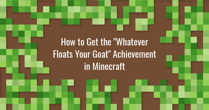 How To Get Whatever Floats Your Goat Achievement In Minecraft