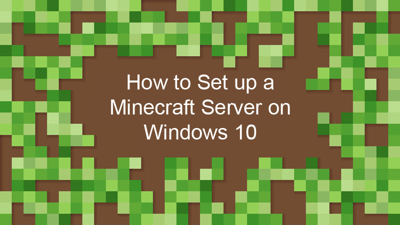 How To Set Up Minecraft Server On Windows 10