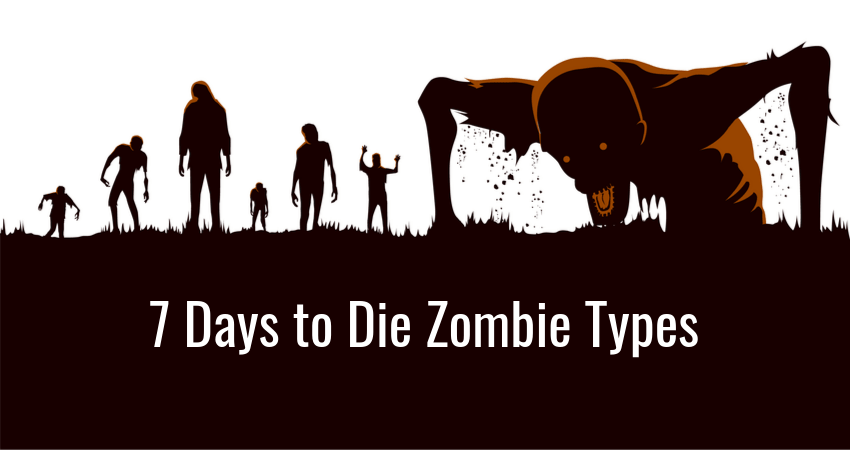 7 Days To Die Zombie Types
